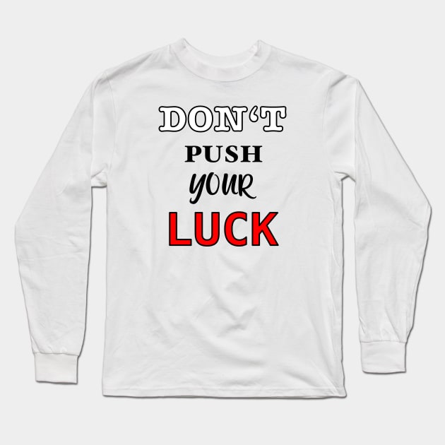 Don’t push your luck Long Sleeve T-Shirt by BaliChili